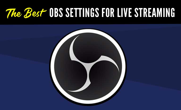The Best OBS Settings For Live Streaming - GubbaTV